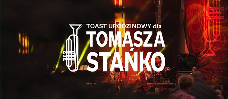 Toast Urodzinowy dla Tomasza Stańko