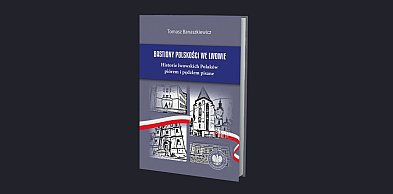 Historie lwowskich Polaków. Spotkanie z Tomaszem Banaszkiewiczem