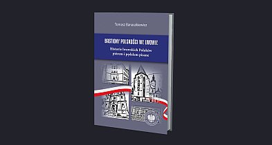 Historie lwowskich Polaków. Spotkanie z Tomaszem Banaszkiewiczem